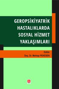 Geropsikiyatrik Hastalıklarda Sosyal Hizmet Yaklaşımları Mehtap Pekesen