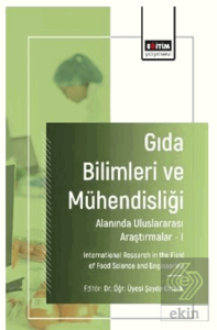 Gıda Bilimleri ve Mühendisliği Alanında Uluslararası Araştırmalar - I