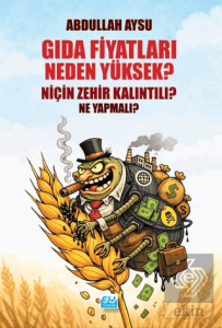 Gıda Fiyatları Neden Yüksek, Niçin Zehir Kalıntılı? Ne Yapmalı?