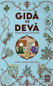 Gıdâ ve Devâ Osmanlıda Bitkiler