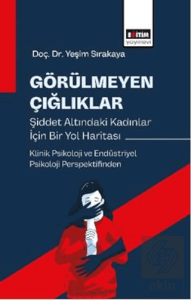 Go¨ru¨lmeyen C¸ıgˆlıklar: S¸iddet Altındaki Kadınlar ic¸in Bir Yol Haritası