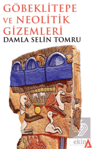 Göbeklitepe ve Neolitik Gizemleri