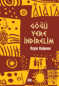 Göğü Yere İndirelim
