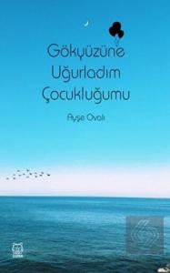 Gökyüzüne Uğurladım Çocukluğumu