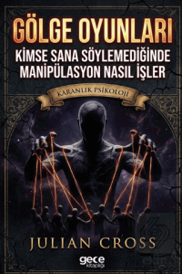Gölge Oyunları: Kimse Sana Söylemediğinde Manipülasyon Nasıl İşler