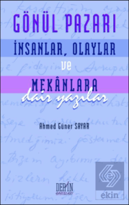 Gönül Pazarı: İnsanlar, Olaylar ve Mekanlara Dair 
