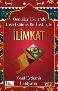 Gönüller Üzerinde İnşa Edilmiş Bir İnstitute İlimkat