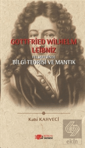 Gottfried Wilhelm Leibniz Felsefesinde Bilgi Teori
