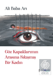 Göz Kapaklarımın Arasına Sıkışmış Bir Kadın