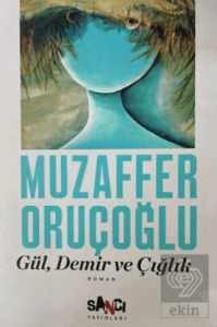 Gül, Demir ve Çığlık