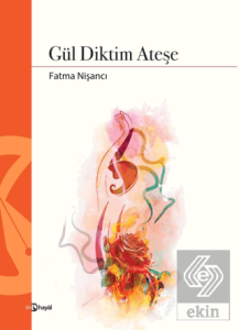 Gül Diktim Ateşe