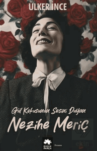Gül Kokusunun Sesini Duyan Nezihe Meriç