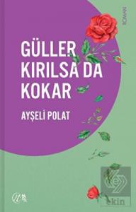 Güller Kırılsa da Kokar