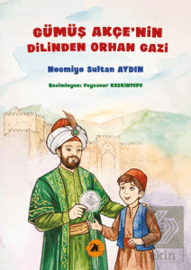 Gümüş Akçenin Dilinden Orhan Gazi