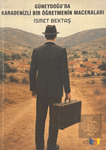 Güneydoğuda Karadenizli Bir Öğretmenin Maceraları