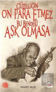 Güzelliğin On Para Etmez Bu Bendeki Aşk Olmasa