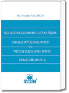 Hakimin Hukuki Sorumluluğuna İlişkin Yargıtay Büyük Genel Kurulu ve Yargıtay Hukuk Genel Kurulu Kararları (2010-2014)