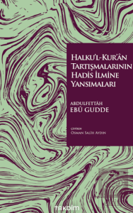 Halku'l-Kur'ân Tartışmalarının Hadis İlmine Yansımaları
