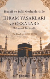 Hanefi ve Şafii Mezheplerinde İhram Yasakları ve Cezaları Mukayeseli Bir Analiz