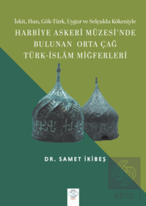 Harbiye Askeri Müzesinde Bulunan Orta Çağ Türk - İslam Miğferleri