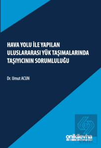 Hava Yolu ile Yapılan Uluslararası Yük Taşımalarında Taşıyıcının Sorumluluğu
