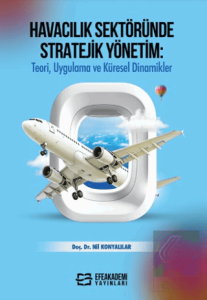Havacılık Sektöründe Stratejik Yönetim: Teori, Uygulama ve Küresel Dinamikler