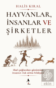 Hayvanlar, İnsanlar ve Şirketler: İlkel Çağlardan Günümüze İnsanın Risk Alma Hikayesi