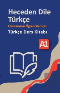 Heceden Dile Türkçe Uluslararası Öğrenciler İçin Türkçe Ders Kitabı A-1
