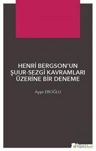 Henri Bergson'un Şuur - Sezgi Kavramları Üzerine B
