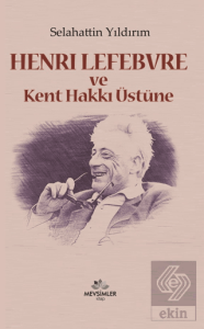 Henri Lefebvre ve Kent Hakkı Üstüne