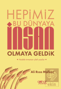Hepimiz Bu Dünyaya İnsan Olmaya Geldik