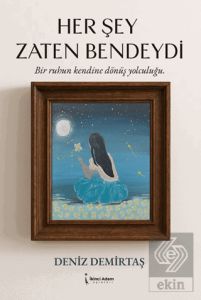 Her Şey Zaten Bendeydi