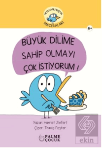 Heyecanlı Kuşun Maceraları Büyük Dilime Sahip Olmayı Çok İstiyorum