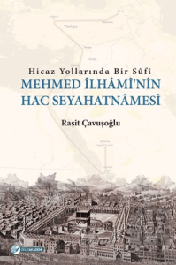 Hicaz Yollarında Bir Sufi - Mehmed İlhami'nin Hac 