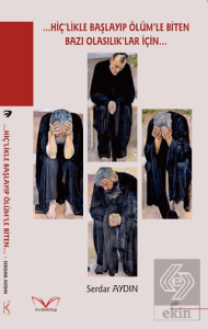 ...Hiçlikle Başlayıp Ölümle Biten Bazı Olasılıklar İçin