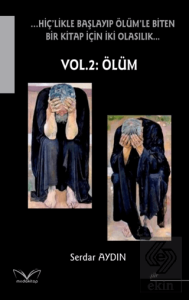 …Hiç'likle Başlayıp Ölüm'le Biten Bir Kitap İçin İki Olasılık… Vol. 2: Ölüm