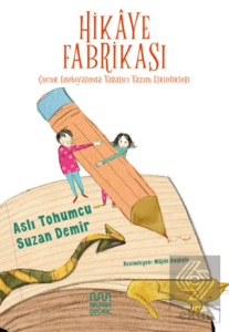Hikaye Fabrikası: Çocuk Edebiyatında Yaratıcı Yazım Etkinlikleri