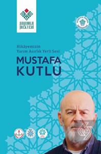 Hikayemizin Yarım Asırlık Yerli Sesi Mustafa Kutlu
