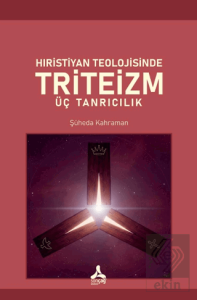 Hıristiyan Teolojisinde Triteizm Üç Tanrıcılık
