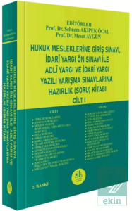 Hukuk Mesleklerine Giriş Sınavı, İdari Yargı Ön Sınavı ile Adli Yargı ve İdari Yargı Yazılı Yarışma Sınavlarına Hazırlık (Soru) Kitabı (Cilt – I)