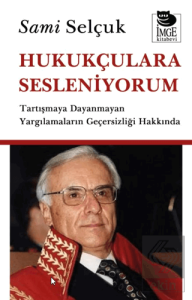 Hukukçulara Sesleniyorum - Tartışmaya Dayanmayan Yargılamaların Geçersizliği Hakkında