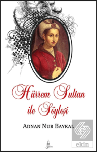 Hürrem Sultan ile Söyleşi