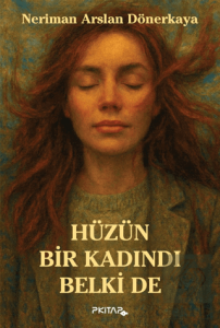 Hüzün Bir Kadındı Belki de