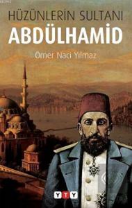 Hüzünlerin Sultanı Abdülhamid