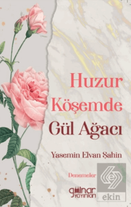 Huzur Köşemde Gül Ağacı