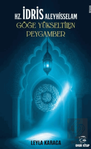 HZ. İdris Aleyhisselam Göğe Yükseltilen Peygamber