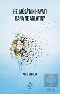 Hz. Musa'nın Hayatı Bana Ne Anlatır?