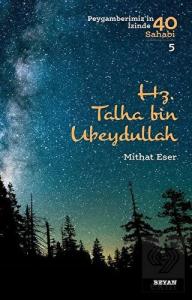 Hz. Talha bin Ubeydullah - Peygamberimiz'in İzinde
