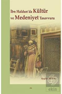 İbn Haldun'da Kültür ve Medeniyet Tasavvuru