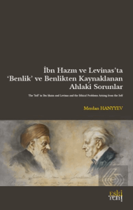 İbn Hazm ve Levinas'ta 'Benlik' ve Benlikten Kaynaklanan Ahlaki Sorunlar